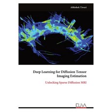 (영문도서)Deep Learning for Diffusion Tensor Imaging Estimation: Unlocking Sparse Diffusio... Paperback, Eliva Press, English, 9789999327770