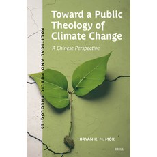 (영문도서)Toward a Public Theology of Climate Change: A Chinese Perspective Paperback, Brill, English, 9789004732001