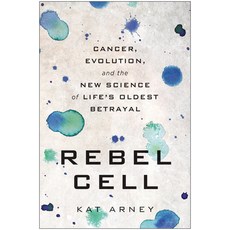 Rebel Cell:Cancer Evolution and the New Science of Life's Oldest Betrayal, Benbella Books