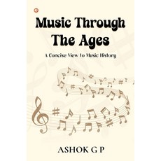 (영문도서) Music Through The Ages: A Concise View to Music History Paperback, Orangebooks Publication, English, 9789356214231
