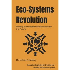 (영문도서)Eco-Systems Revolution: Building Sustainable Infrastructure for the Future: Inno... Paperback, Independently Published, English, 9798266493650