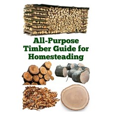 (영문도서)All-Purpose Timber Guide for Homesteading Paperback, Independently Published, English, 9798316826483