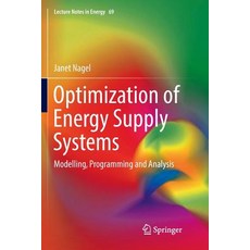 (영문도서) Optimization of Energy Supply Systems: Modelling Programming and Analysis Paperback, Springer, English, 9783030071806
