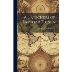 (영문도서) A Catechism of Familiar Things Hardcover, Legare Street Press, English, 9781019789889