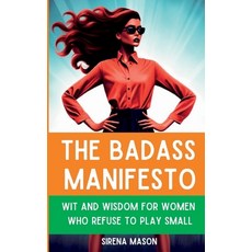(영문도서) The Badass Manifesto: Wit and Wisdom for Women Who Refuse to Play Small Paperback, Independently Published, English, 9798393950279