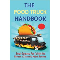 (영문도서) The Food Truck Handbook: Simple Strategic Plan To Build And Maintain A Successful Mobile Busi... Paperback, Independently Published, English, 9798515012465