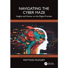 (영문도서) Navigating the Cyber Maze: Insights and Humor on the Digital Frontier Paperback, CRC Press, English, 9781032912554