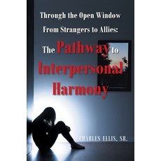(영문도서)Through the Open Window From Strangers to Allies: The Pathway to Interpersonal H... Paperback, Xlibris Us, English, 9798369438398