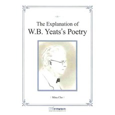 THE EXPLANATION OF W.B YEATS S POETRY, 韓國學術情報, Mina Cho 著