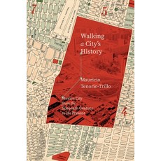 (영문도서)Walking a City's History: Mexico City from the Sixteenth Century to the Present Paperback, University of Chicago Press, English, 9780226848006