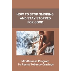 How To Stop Smoking And Stay Stopped For Good: Take Steps To Quit Smoking: Easy Ways To Quit Smoking... Paperback, Amazon Digital Services LLC..., English, 9798737417888