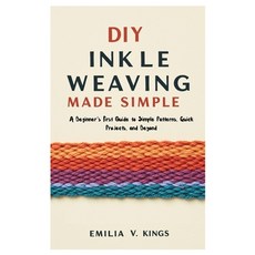 (영문도서)DIY Inkle Weaving Made Simple: A Beginner's First Guide to Simple Patterns Quic... Paperback, Independently Published, English, 9798298601979