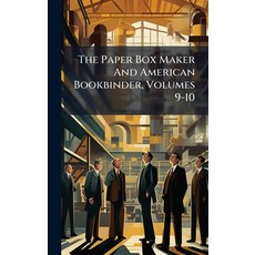 (영문도서)The Paper Box Maker And American Bookbinder Volumes 9-10 Hardcover, Hutson Street Press, English, 9781024799927