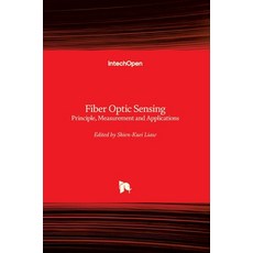 (영문도서) Fiber Optic Sensing: Principle Measurement and Applications Hardcover, Intechopen, English, 9781789846256