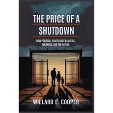 (영문도서)The Price of a Shutdown: How Political Fights Hurt Families Workers and the Na... Paperback, Independently Published, English, 9798268042962