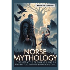 (영문도서)Norse Mythology: The Lost Myths of Odin Loki and the Eternal Cycle of Life and... Paperback, Independently Published, English, 9798270079956