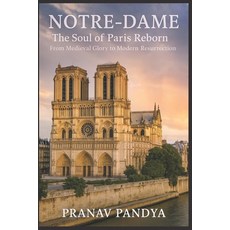 (영문도서)NOTRE-DAME The Soul of Paris Reborn: From Medieval Glory to Modern Resurrection Paperback, Independently Published, English, 9798298971300
