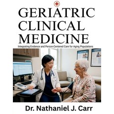 (영문도서)Geriatric Clinical Medicine: Integrating Evidence and Person-Centered Care for A... Paperback, Independently Published, English, 9798181685109