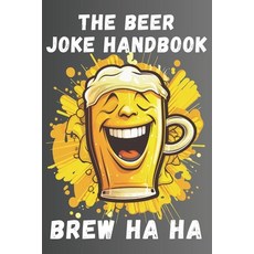 (영문도서) The Beer Joke Handbook: Brew HA HA Paperback, Independently Published, English, 9798861802635