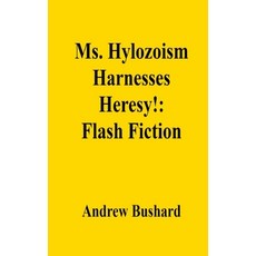 (영문도서) Ms. Hylozoism Harnesses Heresy!: Flash Fiction Paperback, Independently Published, English, 9798300308247