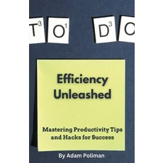 (영문도서) Efficiency Unleashed: Mastering Productivity Tips and Hacks for Success Paperback, Adam Poliman, English, 9798223553137