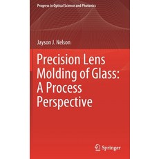 Precision Lens Molding of Glass: A Process Perspective Hardcover, Springer