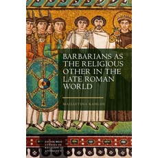 (영문도서)Barbarians as the Religious Other in the Late Roman World Hardcover, Edinburgh University Press, English, 9781399514446 Edinburgh University Press, English, 9781399514446