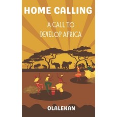 (영문도서) Home Calling to Greatness: A Call to Develop Africa Paperback, Independently Published, English, 9798355512545