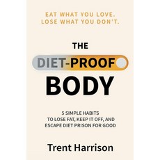 (영문도서)The Diet-Proof Body: 5 Simple Habits to Lose Fat Keep It Off and Escape Diet Pr... Paperback, Ransomed Bodies Books, English, 9798234051974
