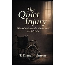 (英文圖書)The Quiet Injury: When Care Meets the Minimum- and Still Fails 平裝版, Independently Published, 英文
