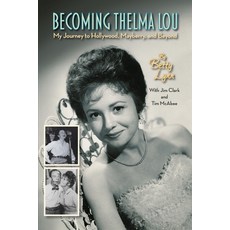 (영문도서) Becoming Thelma Lou - My Journey to Hollywood Mayberry and Beyond Paperback, BearManor Media, English, 9781629339740