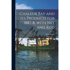 (영문도서) Chaleur Bay and Its Products for 1887-8 With Net and Rod [microform] Paperback, Legare Street Press, English, 9781013625701