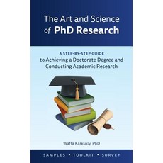 The Art and Science of PhD Research: A Step-by-Step Guide to Achieving a Doctorate Degree and Conduc... Hardcover, FriesenPress