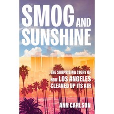 (영문도서)Smog and Sunshine: The Surprising Story of How Los Angeles Cleaned Up Its Air Hardcover, University of California Press, English, 9780520387393