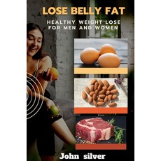 (영문도서) Lose belly fat: Healthy weight lose for men and women how to lose belly fat for women over 40 Paperback, Independently Published