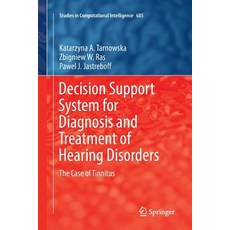 Decision Support System for Diagnosis and Treatment of Hearing Disorders: The Case of Tinnitus Paperback, Springer