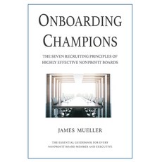 Onboarding Champions: The Seven Recruiting Principles of Highly Effective Nonprofit Boards Hardcover, James Mueller & Associates LLC, English, 9781734297317