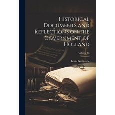 (영문도서) Historical Documents and Reflections on the Government of Holland; Volume III Paperback, Legare Street Press, English, 9781022066649