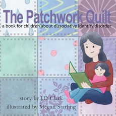 (영문도서) The Patchwork Quilt: A book for children about Dissociative Identity Disorder (DID) Paperback, Createspace Independent Pub..., English, 9781729588543