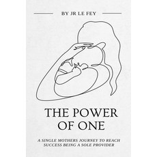 (영문도서) The Power of One: Single Mothers' Journey to Success Paperback, Jr Le Fey, English, 9798227215840