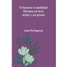 (영문도서)Ó Locura Ó Santidad: Drama En Tres Actos Y En Prosa Paperback, Alpha Edition, English, 9789373059952