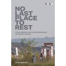 (영문도서) No Last Place to Rest: Coal Mining and Dispossession in South Africa Hardcover, Wits University Press, English, 9781776149308