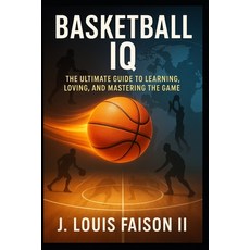 (英文圖書)Basketball IQ: The Ultimate Guide to Learning Loving and Mastering the Game 平裝版, Independently Published, 英文