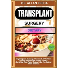 (영문도서) Transplant Surgery Dietary: Complete Guide Unlocking The Secrets Of Nutrition To Rapid Healin... Paperback, Independently Published, English, 9798884816558