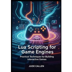 (英文圖書)Lua Scripting for Game Engines: Practical Techniques for Building Interactive Games 平裝版, Independently Published, 英文