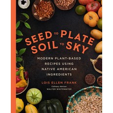(영문도서) Seed to Plate Soil to Sky: Modern Plant-Based Recipes Using Native American Ingredients Hardcover, Hachette Go, English, 9780306827297