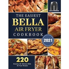 (영문도서) The Easiest Bella Air Fryer Cookbook 2021: 220 Amazing ＆ Delicious Bella... Hardcover, Lauren Middleton, English, 9781802447330