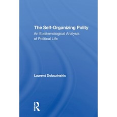 (영문도서)The Selforganizing Polity: An Epistemological Analysis Of Political Life Paperback, Routledge, English, 9780367311193 Routledge, English, 9780367311193