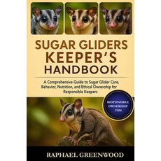 (영문도서)Sugar Gliders Keeper's Handbook: A Comprehensive Guide to Sugar Glider Care Beh... Paperback, Independently Published, English, 9798271862632