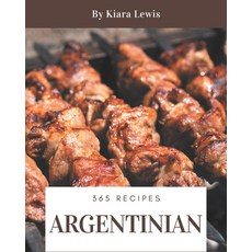 365 Argentinian Recipes: Home Cooking Made Easy with Argentinian Cookbook! Paperback, Independently Published